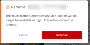 Remove warning pop up box. The box states the MFA option will no longer be available if deleted. There are two buttons. On the left if cancel and on the right remove.