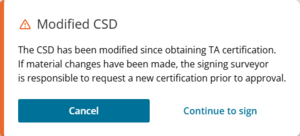 image of a warning message after user attempted to Submit the survey. The warning message states: "Modified CSD. The CSD has been modified since obtaining TA certification. If material changes have been made, the signing surveyor is responsible to request a new certification prior to approval."