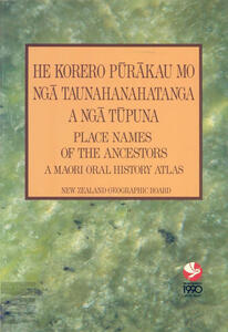 Book cover of He Korero Pūrākau Mo Ngā Taunahanahatanga a Ngā Tūpuna, Place Names of the Ancestors - A Māori Oral History Atlas