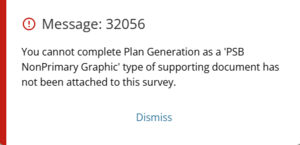 Screenshot of message 32056. Message reads: You cannot complete Plan Generation as as 'PSB NonPrimary Graphic' type of supporting document has not been attached to this survey.
