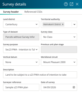 Survey details screen on the Survey header tab. The fields have been filled in as Land district = Canterbury, Territorial authority = Waimakariri District, Type of dataset = Parcels without Survey Information, Survey class = No Class, Survey purpose = Sec23 PWA - Intention to Take Land, Previous unity plan stage = blank, Vertical datum = None, Meridional circuit = Mount Pleasant 2000, Description = Land to be subject to a s23 PWA notice of intention to take, Surveyor reference = Sample s23 PWA plan.