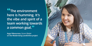 Image of Scrum Master of Modernising LandOnline project, Aygul Mansurova, with a quote: "The environment here is humming. It's the vibe and spirit of a team working towards a common goal."