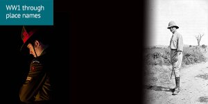 World War 1 through place names: a 2 part image, with a soldier with head bowed on the left, and a historic image on the right of an officer desert-style fatigues