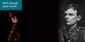 World War 1 through place names: a 2-part image, with soldier on the left with their head bowed, while on right there is a black and white photo portrait of a young officer