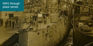 World War 1 through place names: sepia tinted photograph of a battleship at its dock