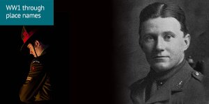 World War 1 through place names: a 2-part image, with soldier on the left with their head bowed, while on right there is a black and white portrait photo of an officer